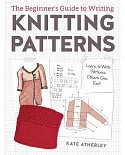 The Beginner’s Guide to Writing Knitting Patterns: Learn to Write Patterns Others Can Knit