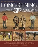 Long-Reining With Double Dan Horsemanship: Safe, Controlled Groundwork Techniques to Build an Effective Partnership on the Groun