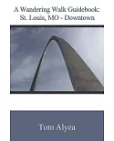 A Wandering Walk Guidebook St. Louis, MO - Downtown