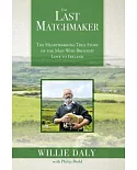 The Last Matchmaker: The Heartwarming True Story of the Man Who Brought Love to Ireland