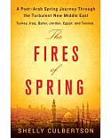 The Fires of Spring: A Post-Arab Spring Journey Through the Turbulent New Middle East