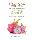 Tropical Fruits and Other Edible Plants of the World: An Illustrated Guide