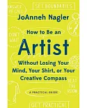 How to Be an Artist Without Losing Your Mind, Your Shirt, or Your Creative Compass: A Practical Guide