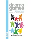 Drama Games for Actors: Exploring Self, Character and Text