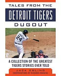 Tales from the Detroit Tigers Dugout: A Collection of the Greatest Tigers Stories Ever Told