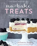 No-Bake Treats: Incredible Unbaked Cheesecakes, Icebox Cakes, Pies and More