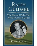 Ralph Guldahl: The Rise and Fall of the World’s Greatest Golfer