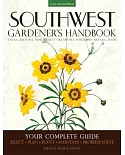 Southwest Gardener’s Handbook: Your Complete Guide: Select, Plan, Plant, Maintain, Problem-Solve: Texas, Arizona, New Mexico, Ok