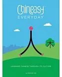 Chineasy Everyday: Learning Chinese Through Its Culture