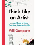 Think Like an Artist: And Lead a More Creative, Productive Life