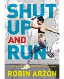 Shut Up and Run: How to Get Up, Lace Up, and Sweat with Swagger