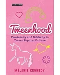 Tweenhood: Femininity and Celebrity in Tween Popular Culture