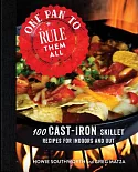 One Pan to Rule Them All: 100 Cast-Iron Skillet Recipes for Indoors and Out