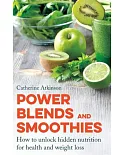 Power Blends and Smoothies: How to Unlock Hidden Nutrition for Weight Loss and Health