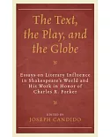 The Text, the Play, and the Globe: Essays on Literary Influence in Shakespeare’s World and His Work in Honor of Charles R. Forke