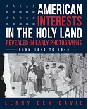 American Interests in the Holy Land Revealed in Early Photographs: From 1840 to 1940
