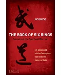 Book of Six Rings: Secrets of the Spiritual Warrior: Life Lessons and Intuitive Development Inspired by the Masters of Budo