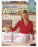 Bake With Anna Olson: More Than 125 Simple, Scrumptious, and Sensational Recipes to Make You a Better Baker