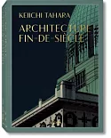 Keiichi Tahara: Architecture Fin-de-siècle