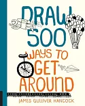 Draw 500 Ways to Get Around: A Sketchbook for Artists, Designers, and Doodlers