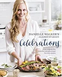 Danielle Walker’s Against All Grain Celebrations: A Year of Gluten-Free, Dairy-Free, and Paleo Recipes for Every Special Occasio