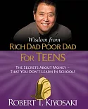 Wisdom from Rich Dad, Poor Dad for Teens: The Secrets About Money - That You Don’t Learn in School!