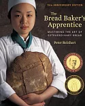 The Bread Baker’s Apprentice: Mastering the Art of Extraordinary Bread