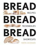 Bread Bread Bread: Recipes, Tips, and Shortcuts