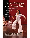 Dance Pedagogy for a Diverse World: Culturally Relevant Teaching in Theory, Research and Practice