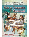 Alice in Transmedia Wonderland: Curiouser and Curiouser New Forms of a Children’s Classic