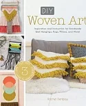 DIY Woven Art: Inspiration and Instruction for Handmade Wall Hangings, Rugs, Pillows, and More!