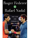 Roger Federer and Rafael Nadal: The Lives and Careers of Two Tennis Legends