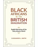 Black Africans in the British Imagination: English Narratives of the Early Atlantic World