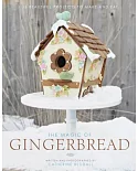 The Magic of Gingerbread: 16 Beautiful Projects to Make and Eat