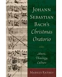 Johann Sebastian Bach’s Christmas Oratorio: Music, Theology, Culture