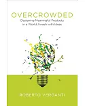 Overcrowded: Designing Meaningful Products in a World Awash With Ideas