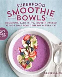 Superfood Smoothie Bowls: Delicious, Satisfying, Protein-Packed Blends That Boost Energy and Burn Fat