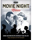Movie Night Menus: Dinner and Drink Recipes Inspired by the Films We Love