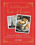 F. Scott Fitzgerald’s Taste of France: Recipes inspired by the cafes and bars of Fitzgerald’s Paris and the Riviera in the 1920s