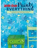 Annie Sloan Paints Everything: Step-by-Step Projects for Your Entire Home, from Walls, Floors, and Furniture, to Curtains, Blind