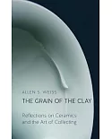 The Grain of the Clay: Reflections on Ceramics and the Art of Collecting