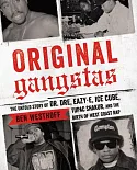 Original Gangstas: The Untold Story of Dr. Dre, Eazy-e, Ice Cube, Tupac Shakur, and the Birth of West Coast Rap