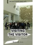 Visiting the Visitor: An Enquiry into the Visitor Business in Museums