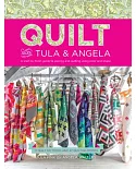 Quilt With Tula & Angela: A Start-to-Finish Guide to Piecing and Quilting Using Color and Shape