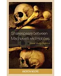 Shakespeare Between Machiavelli and Hobbes: Dead Body Politics