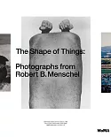 The Shape of Things: Photographs from Robert B. Menschel