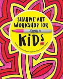 Sharpie Art Workshop for Kids: Fun, Easy, and Creative Drawing and Crafts Projects