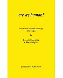 Are We Human?: Notes on an Archaeology of Design