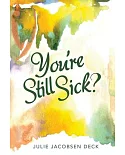 You’re Still Sick?