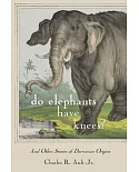 Do Elephants Have Knees?: And Other Stories of Darwinian Origins
